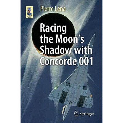 Racing the Moon's Shadow with Concorde 001 - (Astronomers' Universe) by  Pierre Léna (Paperback)
