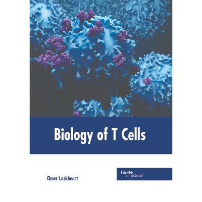 Biology of T Cells - by  Omer Lockheart (Hardcover)
