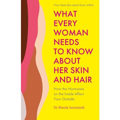 What Every Woman Needs To Know About Her Skin And Hair - By Mandy