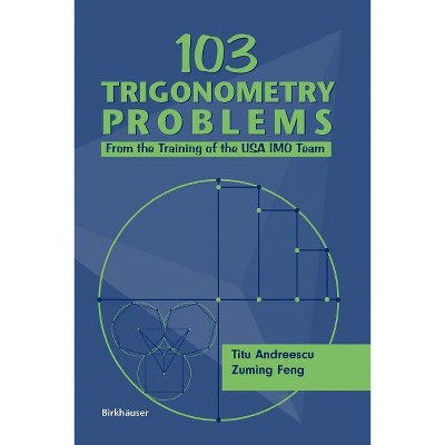 103 Trigonometry Problems - by  Titu Andreescu & Zuming Feng (Paperback)