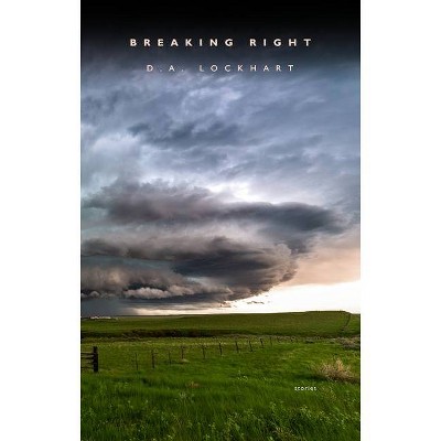 Breaking Right - by  D a Lockhart (Paperback)