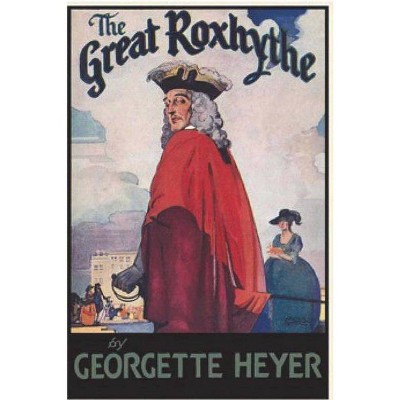 The Great Roxhythe - by  Georgette Heyer (Paperback)