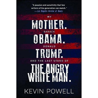 My Mother. Barack Obama. Donald Trump. and the Last Stand of the Angry White Man. - by  Kevin Powell (Paperback)