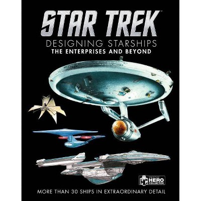 Star Trek Designing Starships Volume 1: The Enterprises and Beyond - by  Ben Robinson & Marcus Reily (Hardcover)