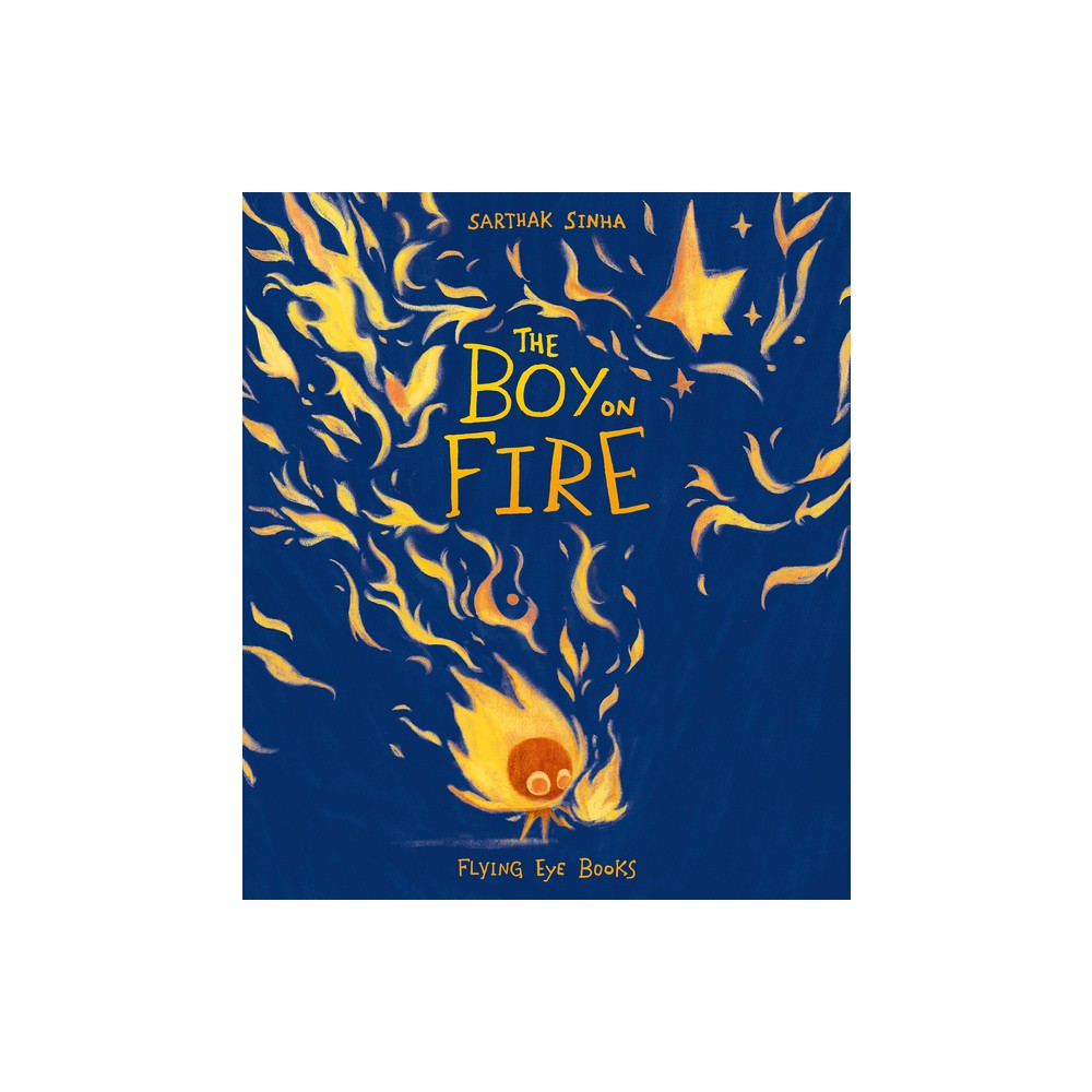 The Boy on Fire - by Sarthak Sinha (Hardcover)