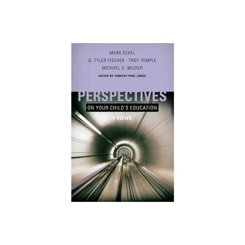 Perspectives on Your Childs Education - (Perspectives (B&H Publishing)) by Timothy Paul Jones (Paperback)