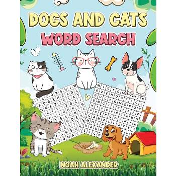 Dogs and Cats Word Search - by  Noah Alexander (Paperback)