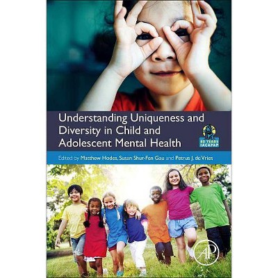 Understanding Uniqueness and Diversity in Child and Adolescent Mental Health - by  Matthew Hodes & Susan Shur-Fen Gau & Petrus J de Vries (Paperback)