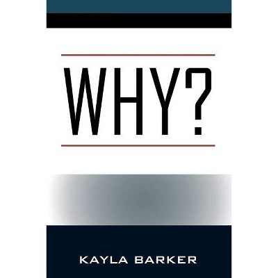 Why? - by  Kayla Barker (Paperback)