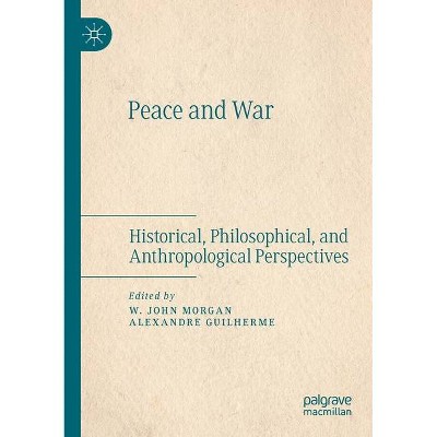 Peace and War - by  W John Morgan & Alexandre Guilherme (Paperback)