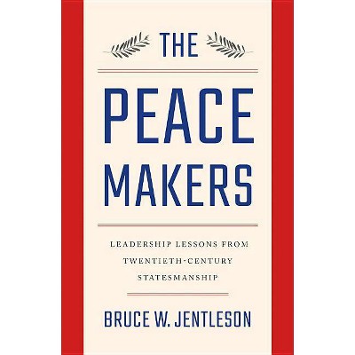 The Peacemakers - by  Bruce W Jentleson (Hardcover)