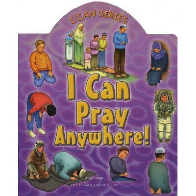 I Can Pray Anywhere! - (I Can (Islamic Foundation)) by  Aisha Ghani (Board Book)