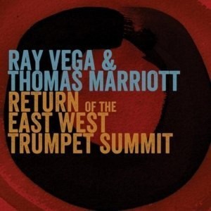 Ray Vega & Thomas Marriot - Return of the East-West Trumpet Summit (CD) - 1 of 1