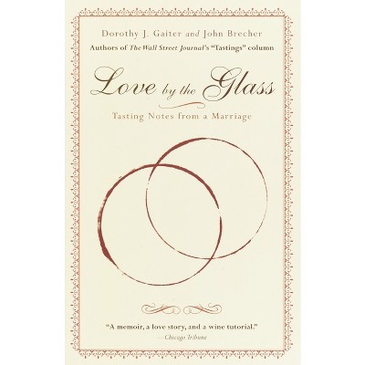 Love by the Glass - by  Dorothy J Gaiter & John Brecher (Paperback)