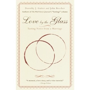 Love by the Glass - by  Dorothy J Gaiter & John Brecher (Paperback) - 1 of 1