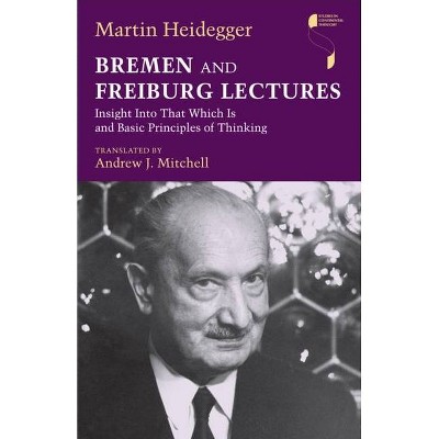 Bremen and Freiburg Lectures - (Studies in Continental Thought) by  Martin Heidegger (Hardcover)