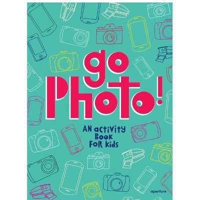 Go Photo! an Activity Book for Kids - by  Alice Proujansky (Hardcover)