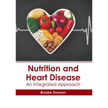 Nutrition and Heart Disease: An Integrated Approach - by  Brooke Dowson (Hardcover)