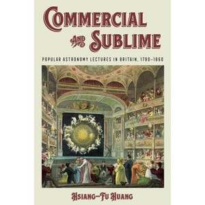 Commercial and Sublime - (Sci & Culture in the Nineteenth Century) by  Hsiang-Fu Huang (Paperback) - 1 of 1