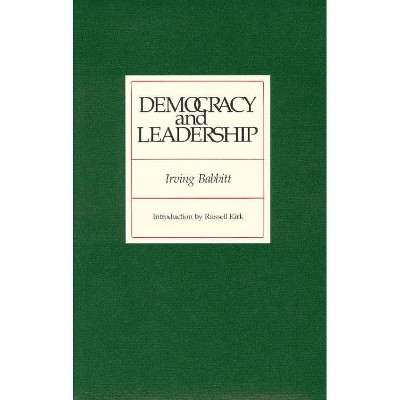 Democracy and Leadership - by  Irving Babbitt (Paperback)