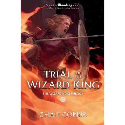 Trial of the Wizard King: The Wizard King Trilogy Book Two - by  Chad Corrie (Paperback)