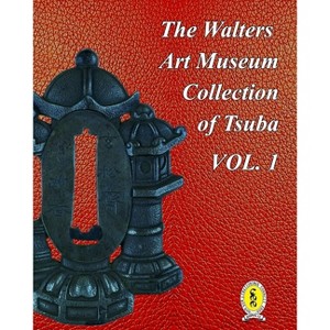 The Walters Art Museum Collection of Tsuba Volume 1 - by  Dale R Raisbeck (Paperback) - 1 of 1