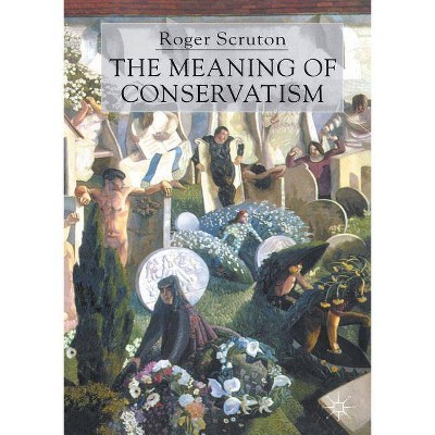 The Meaning of Conservatism - 3rd Edition by  Roger Scruton (Paperback)