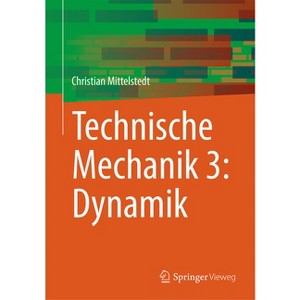 Technische Mechanik 3: Dynamik - by  Christian Mittelstedt (Paperback) - 1 of 1