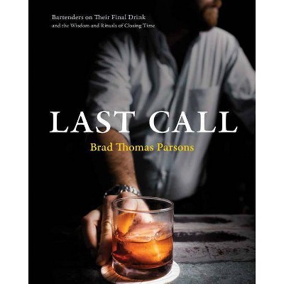 Last Call - by  Brad Thomas Parsons (Hardcover)