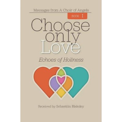 Choose Only Love - (Paperback)