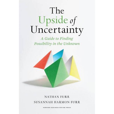 The Upside of Uncertainty - by  Nathan Furr (Hardcover)