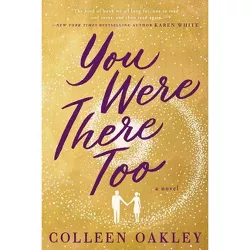 You Were There Too - by  Colleen Oakley (Paperback)