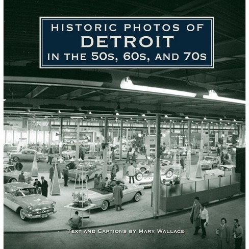 Historic Photos of Detroit in the 50s, 60s, and 70s - (Hardcover)