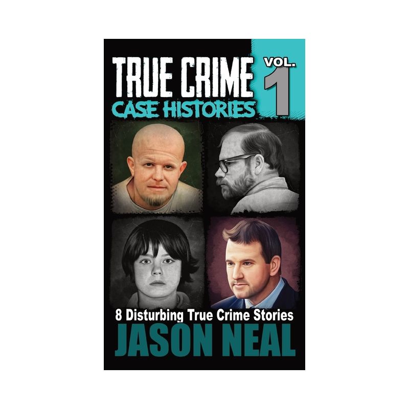 True Crime Case Histories - Volume 1 - by Jason Neal, 1 of 2