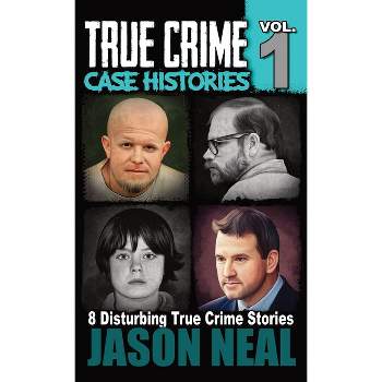 True Crime Case Histories - Volume 1 - by Jason Neal