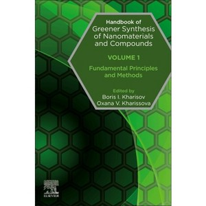 Handbook of Greener Synthesis of Nanomaterials and Compounds - by  Boris Kharisov & Oxana Kharissova (Paperback) - 1 of 1