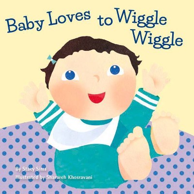 Baby Loves to Wiggle Wiggle - by  Stacy Sims (Board Book)