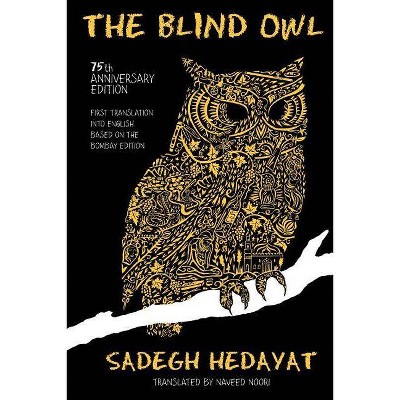 The Blind Owl (Authorized by The Sadegh Hedayat Foundation - First Translation into English Based on the Bombay Edition) - (Paperback)