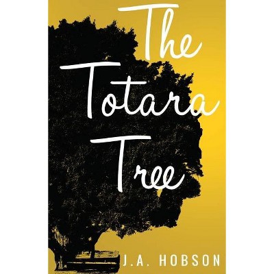 The Totara Tree - by  J A Hobson (Paperback)