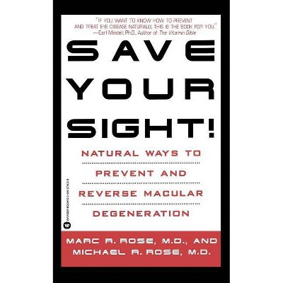 Save Your Sight! - by  Marc R Rose & Michael R Rose (Paperback)