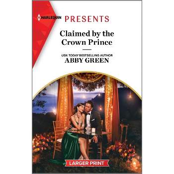 Claimed by the Crown Prince - (Hot Winter Escapes) Large Print by  Abby Green (Paperback)