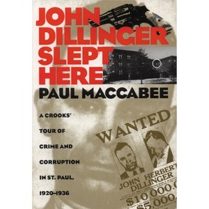 John Dillinger Slept Here - (Minnesota) by  Paul Maccabee (Paperback) - 1 of 1