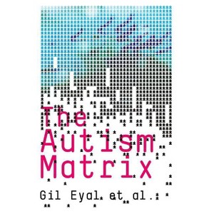 The Autism Matrix - by  Gil Eyal (Paperback) - 1 of 1