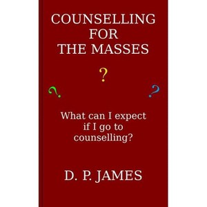 Counselling for the Masses - by  Dolores Patricia James (Paperback) - 1 of 1