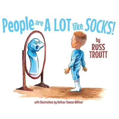People Are A Lot Like Socks! - by  Russ Troutt (Hardcover)