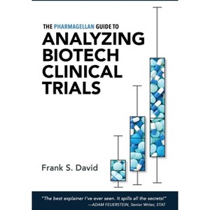 The Pharmagellan Guide to Analyzing Biotech Clinical Trials - by  Frank S David (Paperback) - 1 of 1