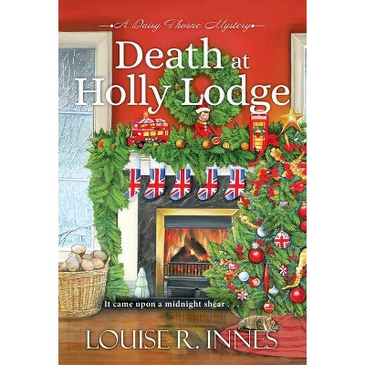 Death at Holly Lodge - (A Daisy Thorne Mystery) by  Louise R Innes (Paperback)