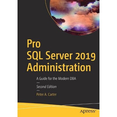 Pro SQL Server 2019 Administration - 2nd Edition by  Peter A Carter (Paperback)