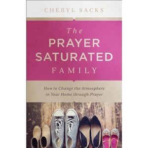Prayer-Saturated Family - (Paperback) - 1 of 1