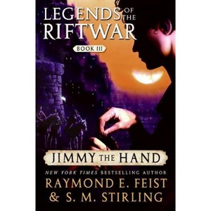 Jimmy the Hand - (Legends of the Riftwar) by  Raymond E Feist & S M Stirling (Paperback) - 1 of 1